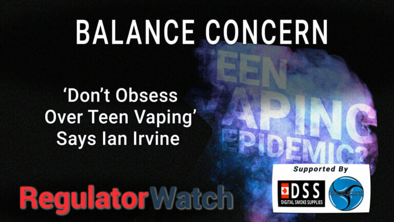 Balance Concern | ‘Don’t Obsess Over Teen Vaping’ Says Ian Irvine | RegWatch