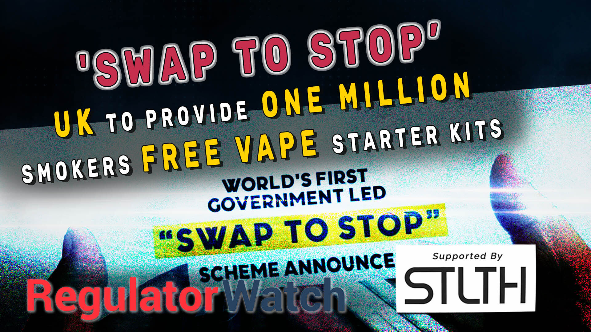 Swap To Stop' | UK to Provide One Million Smokers Free Vape Starter Kits |  RegWatch